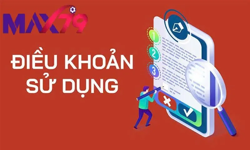 Điều Khoản Sử Dụng Max79 – Hướng Dẫn Lưu Ý Tránh Vi Phạm