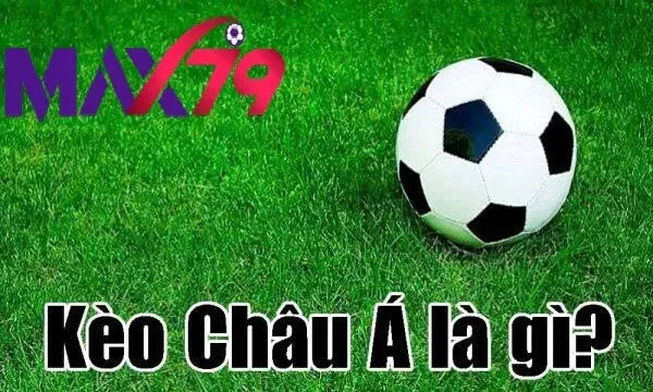 Kèo Châu Á Max79 – Hướng Dẫn Cá Cược Hiệu Quả Từ A–Z