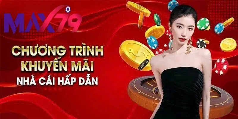 Khuyến Mãi Max79 – Ưu Đãi Đỉnh Cao, Nhận Thưởng Nhanh Chóng Mỗi Ngày