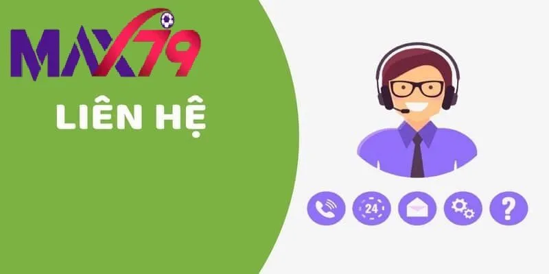 Liên Hệ Max79 Khi Gặp Sự Cố – Nhanh Chóng, An Toàn Và Tiện Lợi