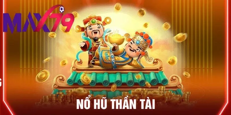 Nổ Hũ Thần Tài Max79: Săn Thưởng Lớn, Trúng Jackpot Dễ Dàng